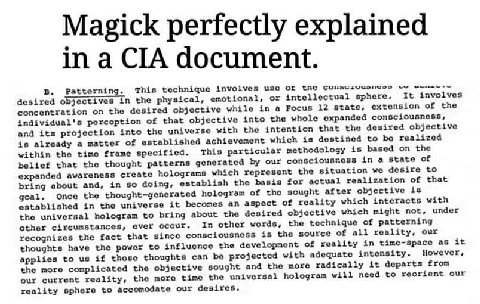 Magick perfectly explained in a CIA document. Patterning. This technique involves usc the emotional, or intellectual sphere. 1$ involves desired objectives in the physical, concentration on the desire