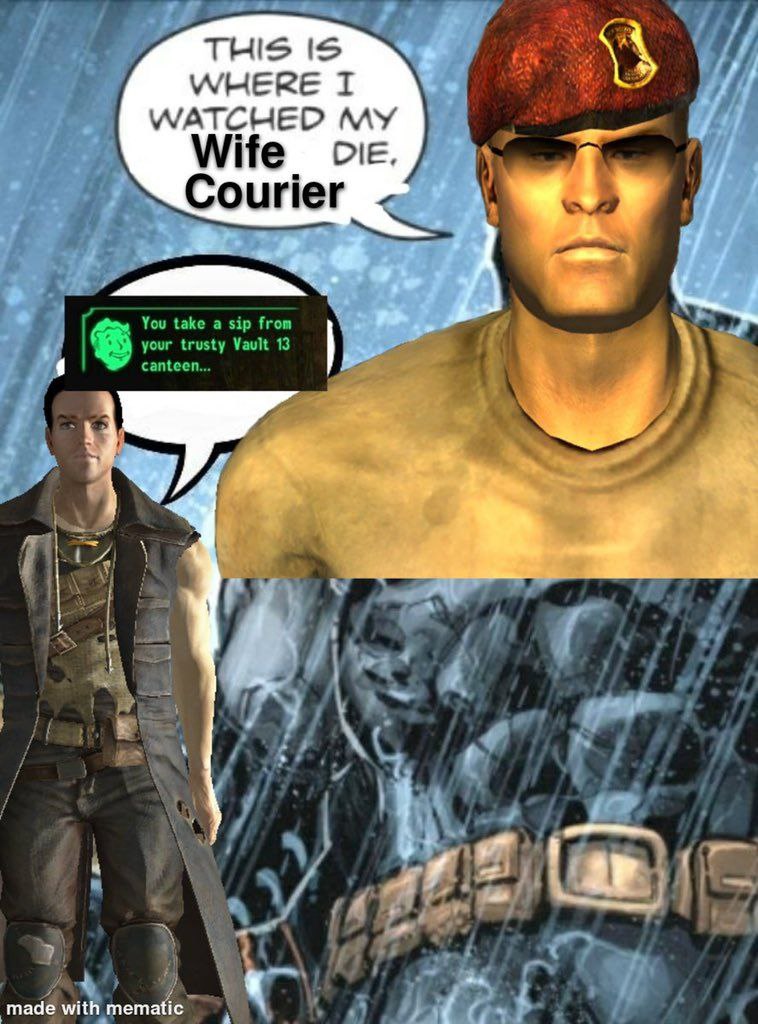 THIS IS WHERE I WATCHED MY Wife Courier You take a sip from your trusty Vault 13 canteen... НА #7 (4 if mad@ wit i