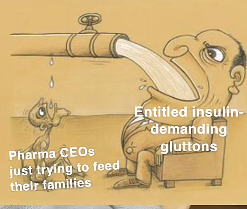 4 Entitled insulin- “demanding gluttons Pharma CEOs just trying to feed their families
