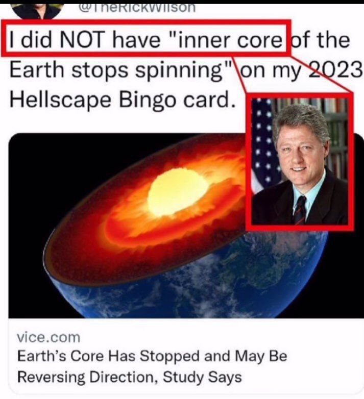 did МОТ have "inner Earth stops spinning Hellscape Bingo card. vice.com Earth’s Core Has Stopped and May Be Reversing Direction, Study Says
