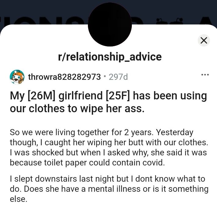 r/relationship_advice throwra828282973 2974 girlfriend has been using our clothes to wipe her ass. So we were living together for 2 years. Yesterday though, caught her wiping her butt with our clothes