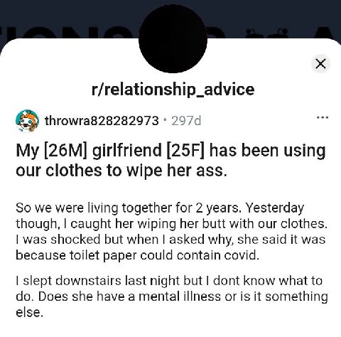 r/relationship_advice throwra828282973 2974 girlfriend has been using our clothes to wipe her ass. So we were living together for 2 years. Yesterday though, caught her wiping her butt with our clothes