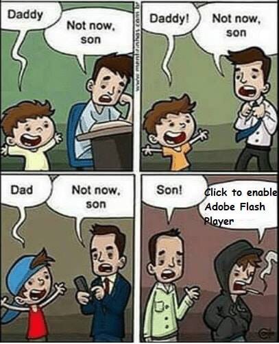 Daddy Not now Not now Daddy! son son (5 и Not now, lick to enabl son Flash 5