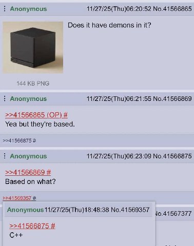 Anonymous 11/27/25(Thu)06:20:52 No.41566865 Does it have demons in it? 144 PNG Anonymous 11/27/25(Thu)06:21:55 No.41566869 >>41566865 Yea but they're based. >>41566875 Anonymous 11/27/25(Thu)06:23:09 