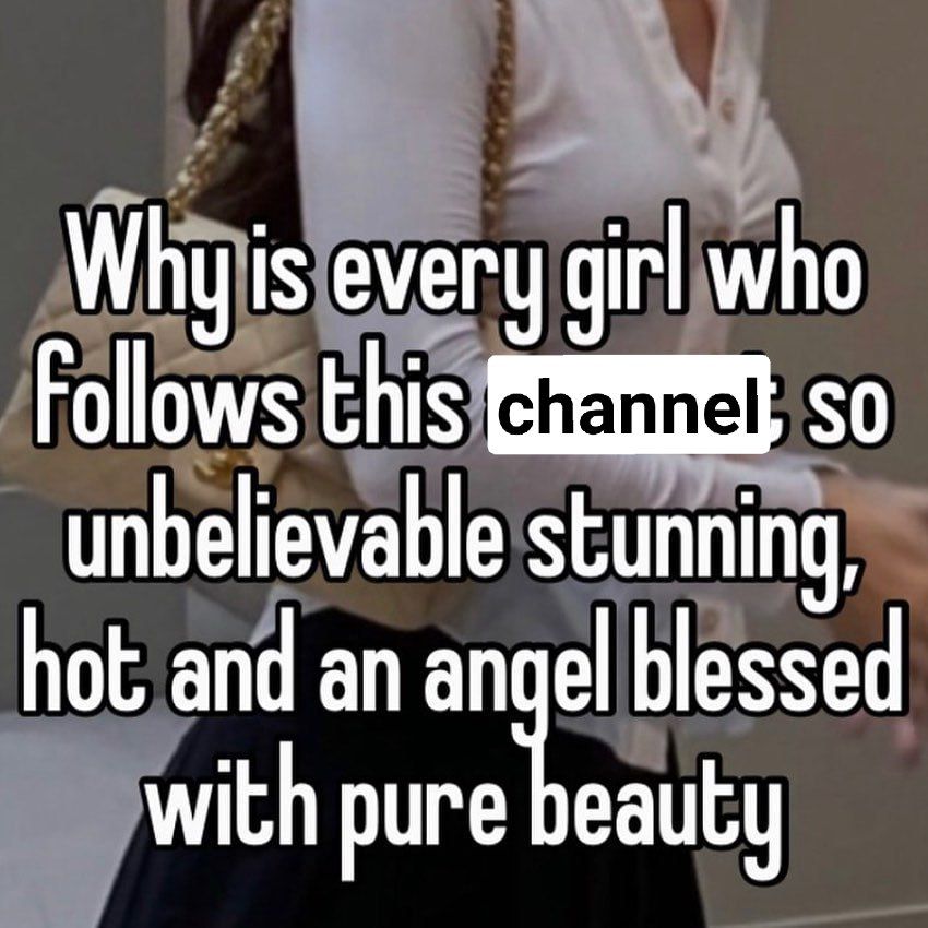Why is every girl who Follows this so unbelievable stunning, hot and an an blessed with pure eauty