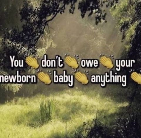 You don't owe your newborn baby anything