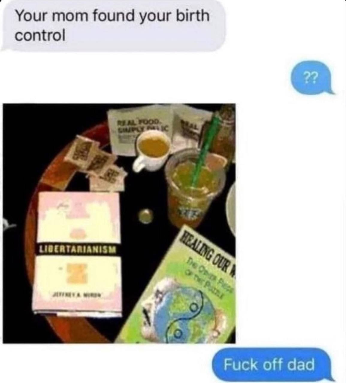 Your mom found your birth control LIGERTARIANISM (о