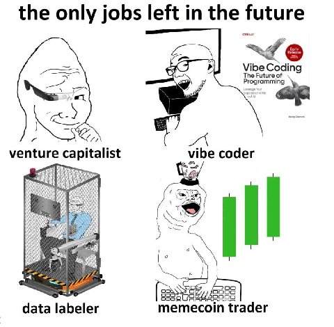 the only jobs left in the future Vibe Coding The Future of venture capitalist vibe coder 40000 data labeler memecoin trader