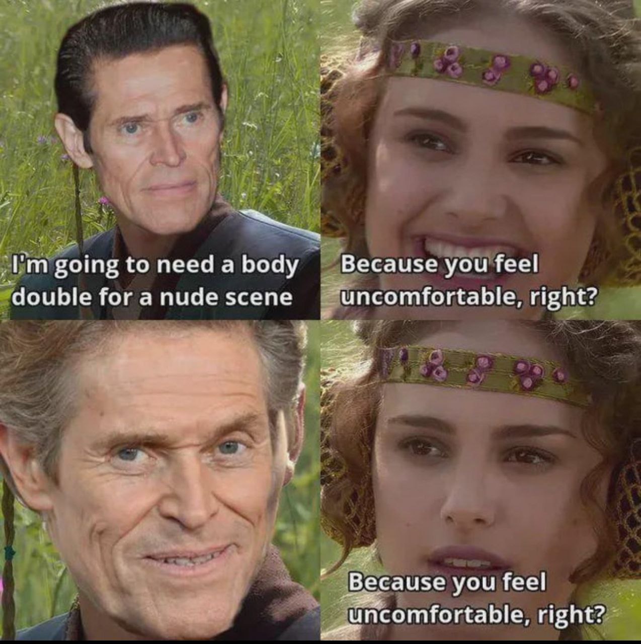 going to need a body Because you feel double for a nude scene ‘uncomfortable, right? Because you feel right?