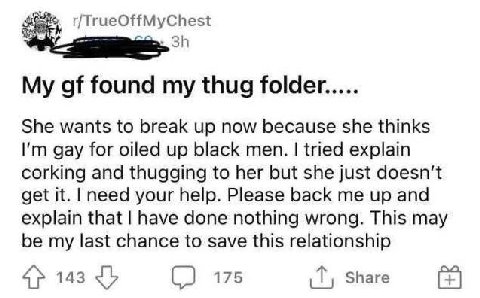 found my thug folder..... She wants to break up now because she thinks gay for oiled up black men. tried explain corking and thugging to her but she just doesn't get it. need your help. Please back me