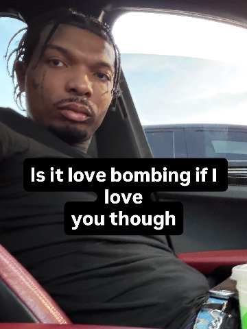 Is it love bombing love you though