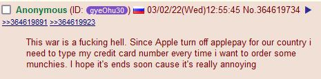 Anonymous 03/02/22(Wed)12:55:45 No.364619734 >>364619891 >>364619923 This war is a fucking hell. Since Apple turn applepay for our country need to type my credit card number every time 1 want to order