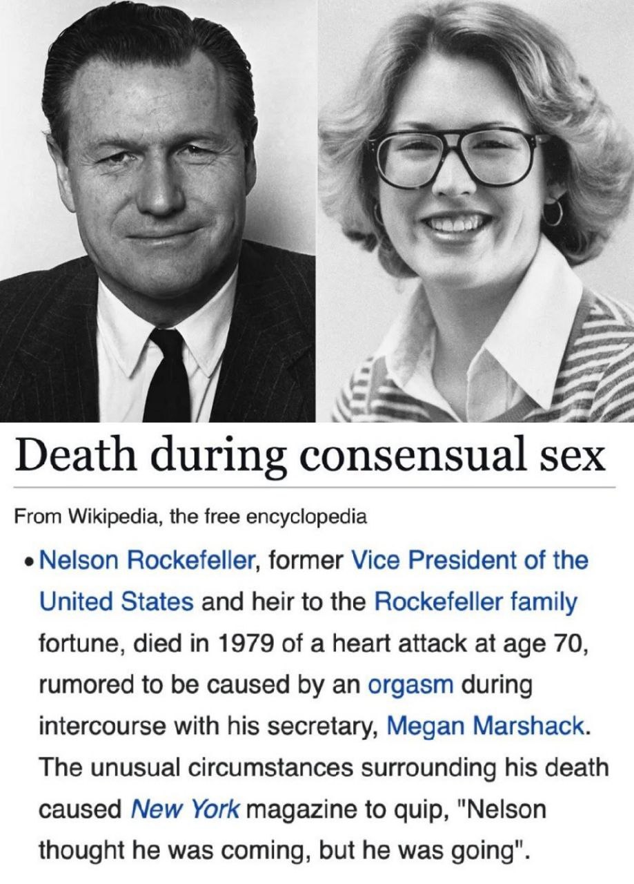 Death during consensual sex From Wikipedia, the free encyclopedia Nelson Rockefeller, former Vice President of the United States and heir to the Rockefeller family fortune, died in 1979 of a heart att