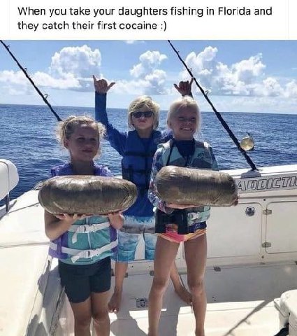 When you take your daughters fishing in Florida and they catch their first cocaine