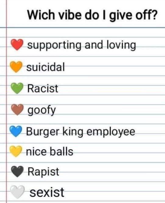 Wich vibe give off? supporting and loving suicidal Racist goofy Burger king employee “nice balls Rapist sexist