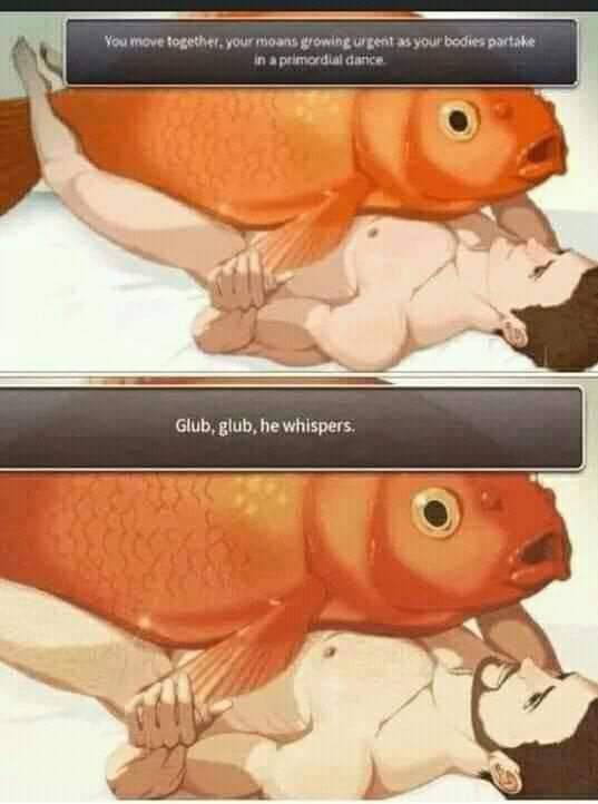 You move together, your moans as your bodies partake a primordial dance 4 A Glub, glub, he whispers. 4 4