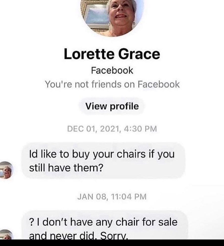 Lorette Grace Facebook You're not friends on Facebook View profile DEC 01 021, 4:30 like to buy your chairs if you 3 still have them? JAN 08, 11:04 don't have any chair for sale
