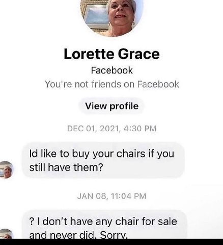 Lorette Grace Facebook You're not friends on Facebook View profile DEC 01 021, 4:30 like to buy your chairs if you 3 still have them? JAN 08, 11:04 don't have any chair for sale