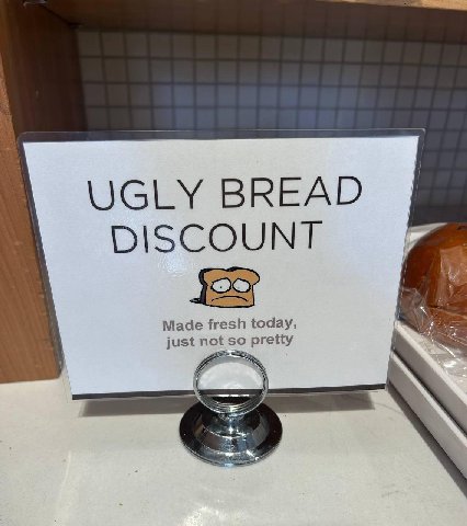 UGLY BREAD DISCOUNT Made fresh today, just not so 7