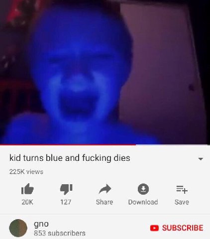 kid turns blue and fucking dies views 127 Share Download Save gno SUBSCRIBE 853 subscribers