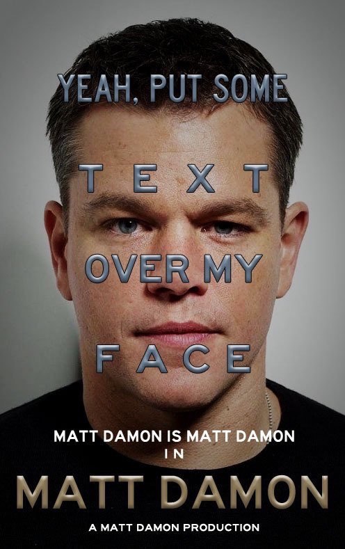 MATT DAMON IS MATT DAMON IN A MATT DAMON PRODUCTION