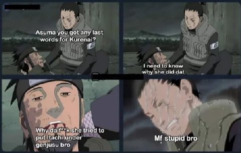 Азита you got any last words for Kurenai? to know why she did dat Why she tried to put Itachi under stupid bro genjusu bro