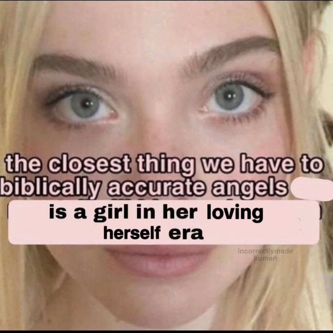 the closest thing we have biblically accurate angels is a girl in her loving herself era