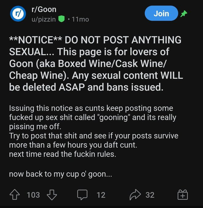 r/Goon Join NOT POST ANYTHING SEXUAL... This page is for lovers of Goon (aka Boxed Wine/Cask Wine/ Cheap Wine). Any sexual content WILL be deleted ASAP and bans issued. Issuing this notice as cunts ke
