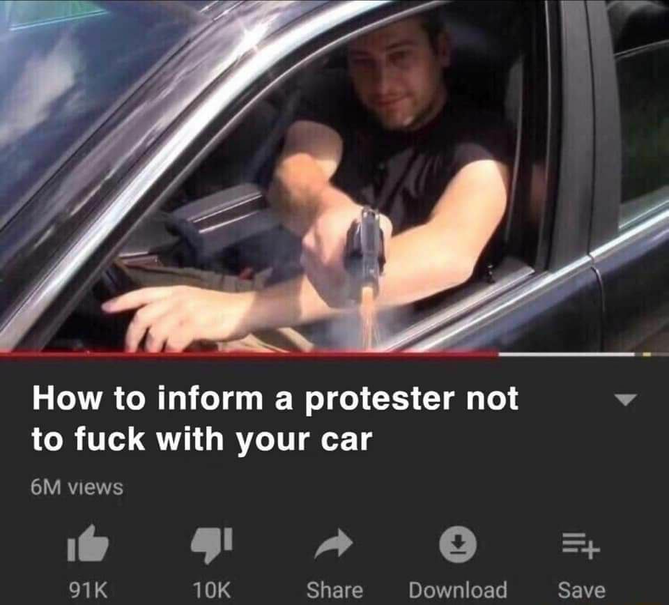 A i How to inform a protester not У to fuck with your саг views A Share Download Save