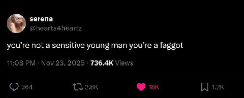 serena @hearts4heartz you’re not а sensitive young man you’re a faggot 11:08 Nov 23, 2025 Views 364 isk