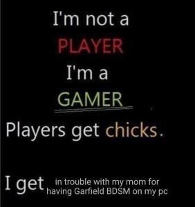 пота I'ma САМЕК_ Players get chicks. in trouble with my mom for I get having Garfield BDSM on my