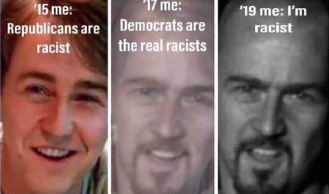 15 ‘19 me: Republicans are Democrats are racist racist the real racists