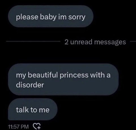 please baby sorry my beautiful princess with a disorder talk to me