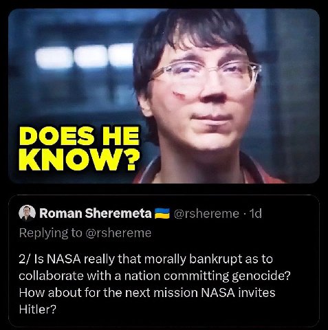 1 DOES НЕ KNOW? Roman Sheremeta @rshereme Replying to @rshereme 2/ Is NASA really that morally bankrupt as to collaborate with a nation committing genocide? How about for the next mission NASA invites