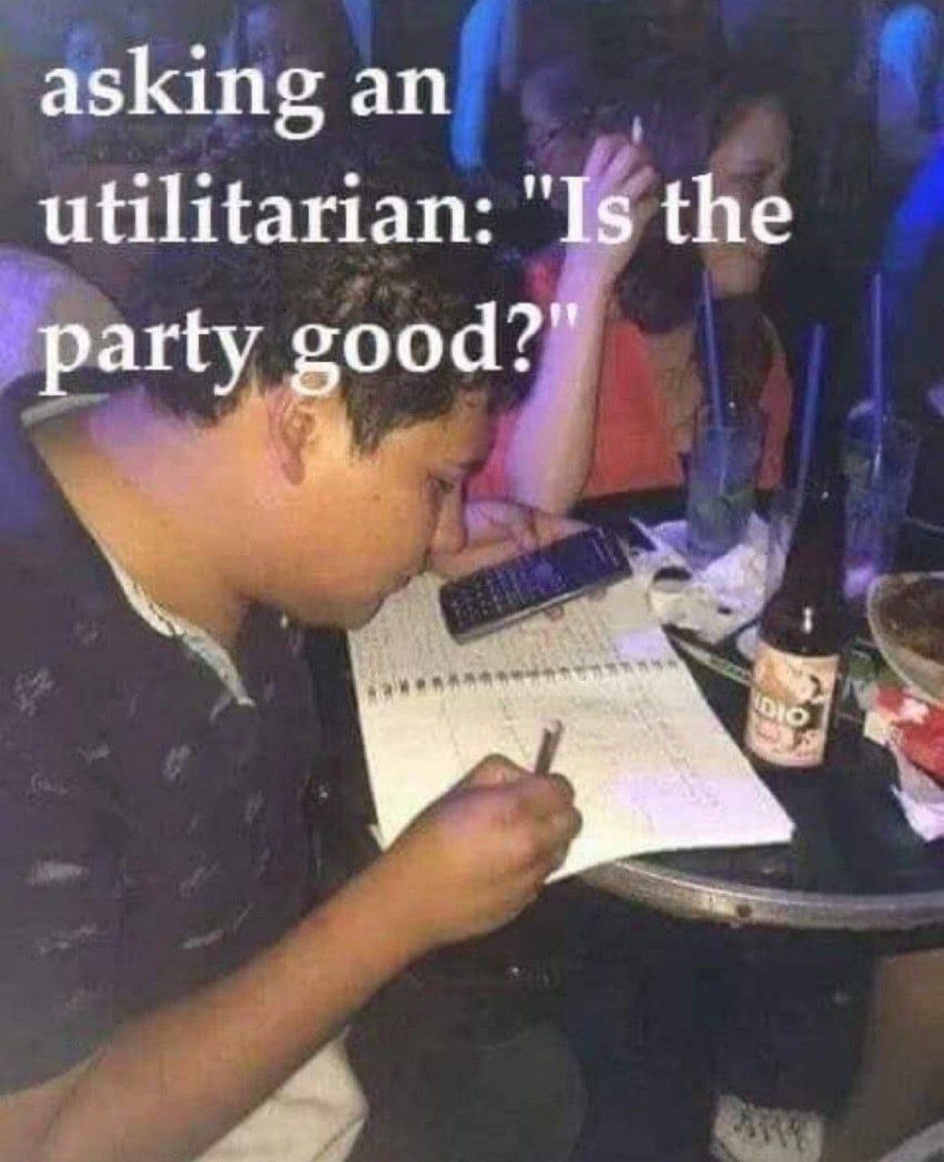 asking an utilitarian: "Is the party good?