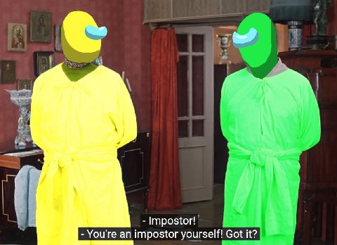 Impostor! You're an impostor yourself! Got it?