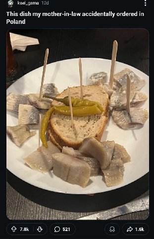 Кае дата This dish my mother-in-law accidentally ordered in Poland у у у 78к 521