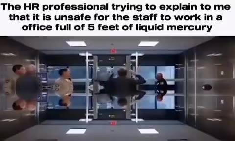 The HR professional trying to explain to те that it is unsafe for the staff to work ina office full of 5 feet of liquid mercury