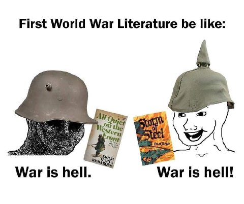 First World War Literature be like: One 7 oN War is hell. War is hell!