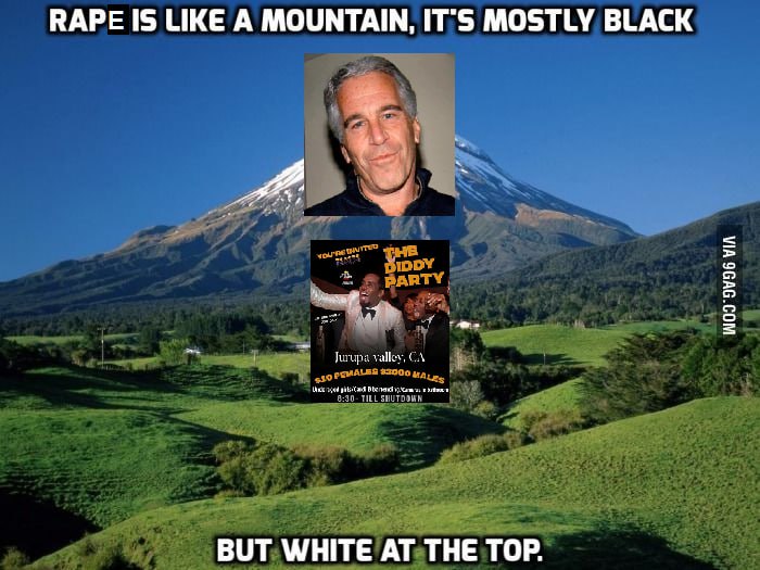 RAPE IS LIKE A MOUNTAIN, IT'S MOSTLY BLACK ВОТ WHITE THE TOP.