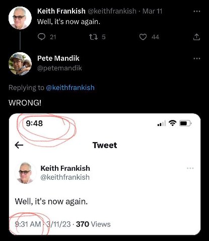 Keith Frankish @keithfrankish Mar 11 Well, it's now again. 21 5 44 a; Pete Mandik @petemandik Replying to @keithfrankish WRONG! 9:48 Tweet Keith Frankish Well, it's now again. 9:31 370 Views
