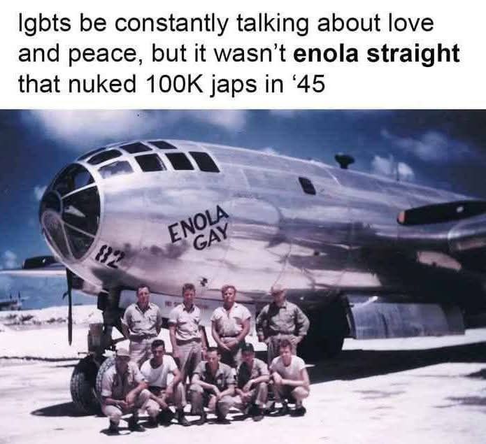 Igbts be constantly talking about love and peace, but it wasn't enola straight that nuked japs in ‘45 к К° 2», У
