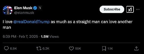 Elon Musk @elonmusk love @realDonaldTrump as much as a straight man can love another man 6:39 Feb 7, 2025 Views