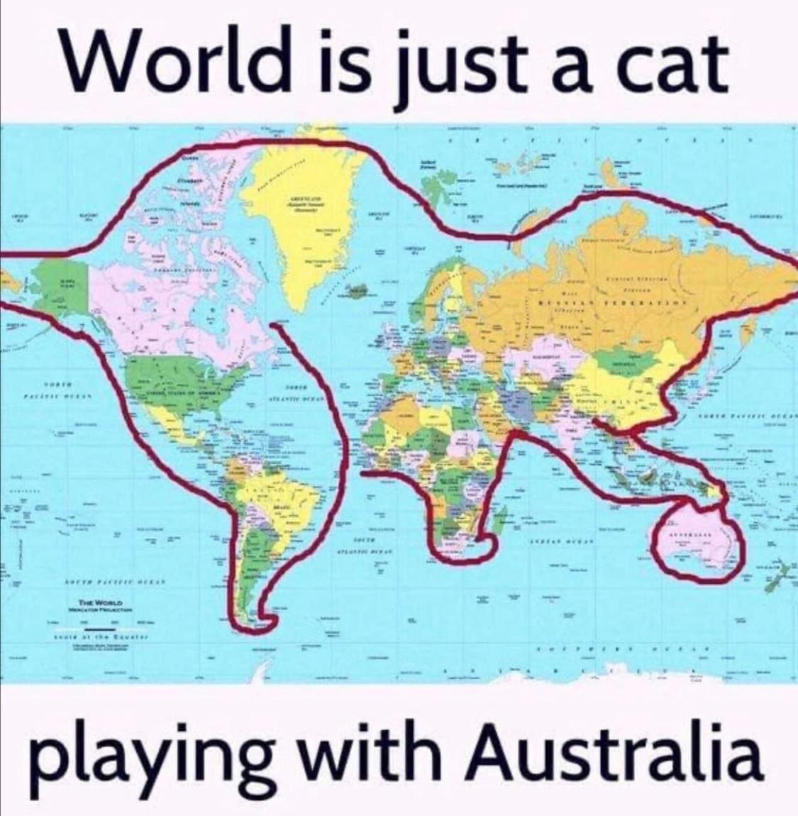 World is just a cat playing with Australia