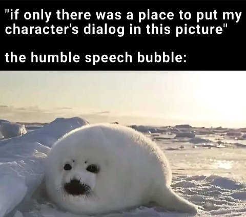 "if only there was a place to put character's dialog in this picture’ the humble speech bubble: