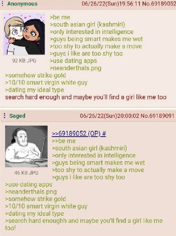 Anonymous 06/26/22(Sun)19:56:11 No.69189052 >Бете >south asian girl (kashmiri) >only interested in intelligence being smart makes me wet >too shy to actually make а move >guys i like are too shy too 9
