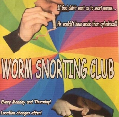 want to snort worms... cylindrical! WORM Every Monday and Thursday! changes