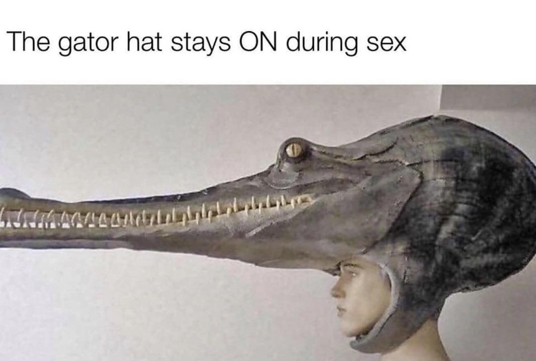 The gator hat stays ON during sex