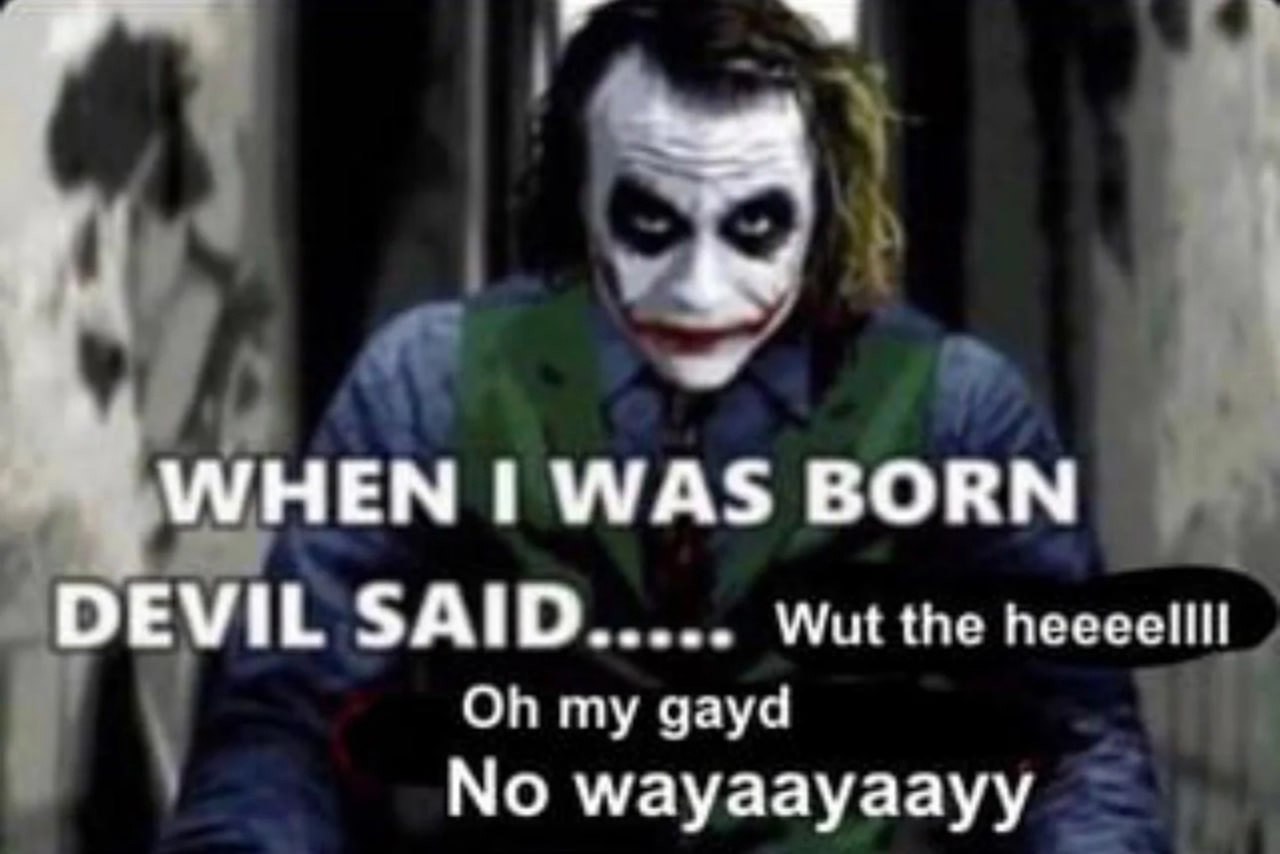 WHEN WAS BORN DEVIL SAID Wut the heeeellll my gayd No wayaayaayy