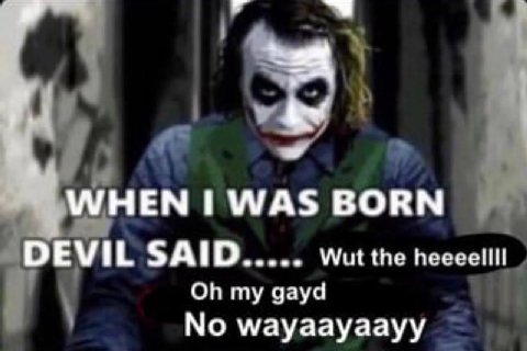 WHEN WAS BORN DEVIL SAID Wut the heeeellll my gayd No wayaayaayy